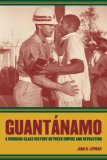 Guantanamo A Working-Class History Between Empire and Revolution cover art