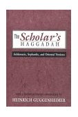 Scholar's Haggadah Ashkenazic, Sephardic, and Oriental Versions  9780765760401 Front Cover