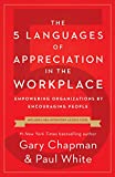 The 5 Languages of Appreciation in the Workplace: Empowering Organizations by Encouraging People  9780802418401 Front Cover