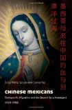 Chinese Mexicans Transpacific Migration and the Search for a Homeland, 1910-1960  9780807835401 Front Cover
