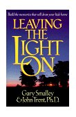Leaving the Light On Build the Memories That Will Draw Your Kids Home 1995 9780880708401 Front Cover
