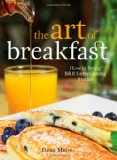 Art of Breakfast How to Bring B and B Entertaining Home 2011 9780892729401 Front Cover