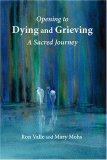 Opening to Dying and Grieving A Sacred Journey  9780936663401 Front Cover