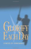Glorify Each Day 2011 9780983333401 Front Cover
