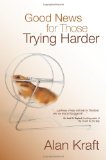 Good News for Those Trying Harder 2008 9781434799401 Front Cover