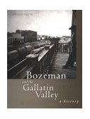 Bozeman and the Gallatin Valley A History  9781560445401 Front Cover