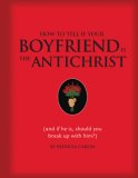How to Tell If Your Boyfriend Is the Antichrist (and If He Is, Should You Break up with Him?) 2007 9781594741401 Front Cover