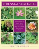 Perennial Vegetables From Artichokes to Zuiki Taro, a Gardener&#39;s Guide to over 100 Delicious and Easy to Grow Edibles