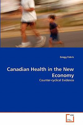 Canadian Health in the New Economy 2010 9783639293401 Front Cover
