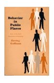 Behavior in Public Places Notes on the Social Organization of Gatherings cover art