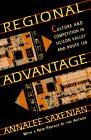 Regional Advantage Culture and Competition in Silicon Valley and Route 128, with a New Preface by the Author