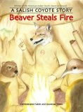 Beaver Steals Fire A Salish Coyote Story  9780803216402 Front Cover