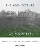Architecture of Madness Insane Asylums in the United States