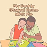 My Daddy Stayed Home with Me 2011 9781465338402 Front Cover