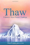 Thaw - Freedom from Frozen Feelings 2011 9781466456402 Front Cover