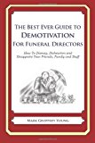Best Ever Guide to Demotivation for Funeral Directors How to Dismay, Dishearten and Disappoint Your Friends, Family and Staff 2013 9781484193402 Front Cover