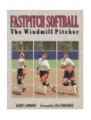 Fastpitch Softball The Windmill Pitcher 1997 9781570281402 Front Cover