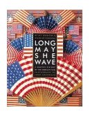 Long May She Wave A Graphic History of the American Flag 2001 9781580082402 Front Cover
