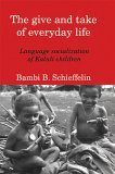 Give and Take of Everyday Life Language Socialization of Kaluli Children cover art