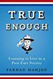 True Enough Learning to Live in a Post-Fact Society  9781620458402 Front Cover