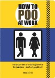 How to Poo at Work The Golden Rules of Relieving Yourself in the Workplace  9781853757402 Front Cover