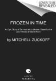 Frozen in Time An Epic Story of Survival and a Modern Quest for Lost Heroes of World War II  9780062133403 Front Cover