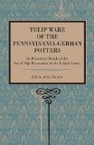 Tulip Ware of the Pennsylvania-German Potters An Historical Sketch of the Art of Slip-Decoration in the United States 2011 9780271052403 Front Cover