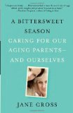 Bittersweet Season Caring for Our Aging Parents--And Ourselves cover art