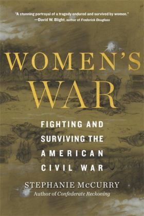Women's War Fighting and Surviving the American Civil War  9780674251403 Front Cover
