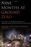 Nine Months at Ground Zero The Story of the Brotherhood of Workers Who Took on a Job Like No Other  9780743270403 Front Cover