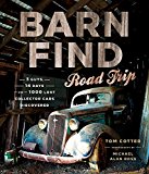 Barn Find Road Trip 3 Guys, 14 Days and 1000 Lost Collector Cars Discovered  9780760349403 Front Cover