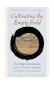 Cultivating the Empty Field The Silent Illumination of Zen Buddhist Master Hongzhi  9780804832403 Front Cover