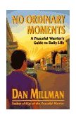 No Ordinary Moments A Peaceful Warrior's Guide to Daily Life  9780915811403 Front Cover