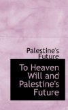 To Heaven Will and Palestine's Future 2009 9781110428403 Front Cover