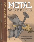 Metal Working Real World Know-How You Wish You Learned in High School 2011 9781565235403 Front Cover