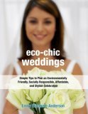 Eco-Chic Weddings Simple Tips to Plan an Earth-Friendly, Socially Responsible, Affordable Green Wedding 2007 9781578262403 Front Cover