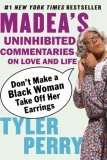 Don't Make a Black Woman Take off Her Earrings Madea's Uninhibited Commentaries on Love and Life 2007 9781594482403 Front Cover