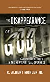 Disappearance of God Dangerous Beliefs in the New Spiritual Openness 2009 9781601427403 Front Cover