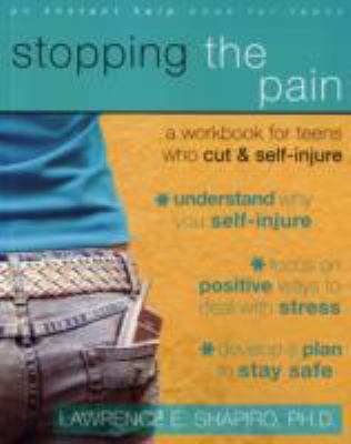 Stopping the Pain A Workbook for Teens Who Self-Injure 2008 9781931704403 Front Cover
