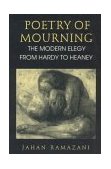 Poetry of Mourning The Modern Elegy from Hardy to Heaney cover art