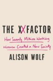 XX Factor How the Rise of Working Women Has Created a Far Less Equal World 2013 9780307590404 Front Cover