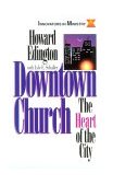Downtown Church The Heart of the City (Innovators in Ministry Series) 1996 9780687054404 Front Cover