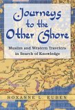 Journeys to the Other Shore Muslim and Western Travelers in Search of Knowledge  9780691138404 Front Cover