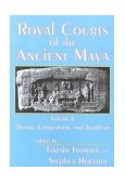 Royal Courts of the Ancient Maya Theory, Comparison, and Synthesis  9780813336404 Front Cover