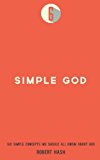 Simple God Six Simple Concepts We All Should Know about God 2013 9780991137404 Front Cover