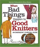 When Bad Things Happen to Good Knitters An Emergency Survival Guide 2007 9781561588404 Front Cover
