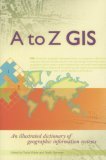 A to Z GIS An Illustrated Dictionary of Geographic Information Systems cover art