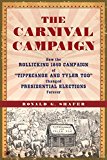 Carnival Campaign How the Rollicking 1840 Campaign of Tippecanoe and Tyler Too Changed Presidential Elections Forever  9781613735404 Front Cover