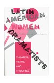 Latin American Women Dramatists Theater, Texts, and Theories 1999 9780253212405 Front Cover