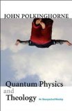 Quantum Physics and Theology An Unexpected Kinship cover art